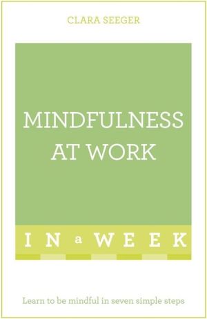 Mindfulness at Work in a Week: Teach Yourself