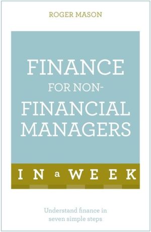 Finance for Non-Financial Managers in a Week: Teach Yourself