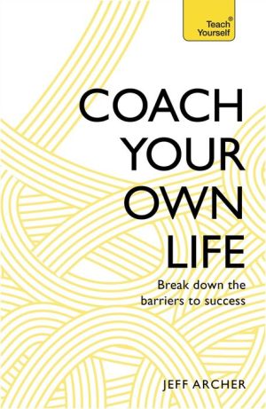 Coach Your Own Life: Break Down the Barriers to Success