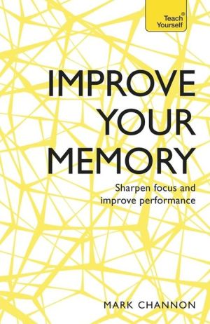 Improve Your Memory: Sharpen Focus and Improve Performance