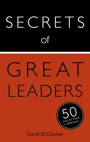 Secrets of Great Leaders: The 50 Strategies You Need to Inspire and Motivate