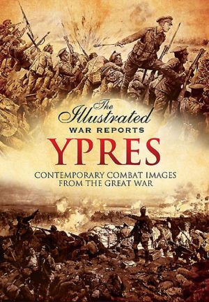 Ypres: Contemporary Combat Images from the Great War