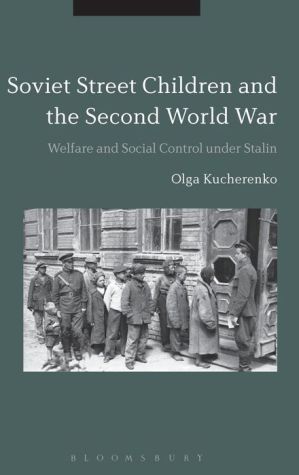 Soviet Street Children and the Second World War: Welfare and Social Control under Stalin