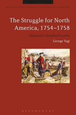 The Struggle for North America, 1754-1758: Britannia's Tarnished Laurels