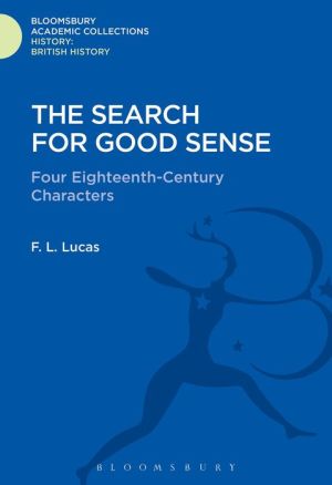 The Search for Good Sense: Four Eighteenth-Century Characters: Johnson, Chesterfield, Boswell and Goldsmith