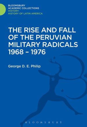 The Rise and Fall of the Peruvian Military Radicals 1968-1976