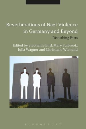Reverberations of Nazi Violence in Germany and Beyond: Disturbing Pasts