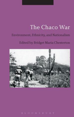 The Chaco War: Environment, Ethnicity, and Nationalism