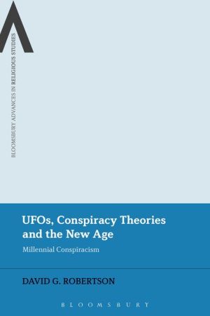 UFOs, Conspiracy Theories and the New Age: Millennial Conspiracism
