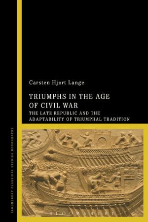 Triumphs in the Age of Civil War: The Late Republic and the Adaptability of Triumphal Tradition