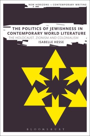 The Politics of Jewishness in Contemporary World Literature: The Holocaust, Zionism and Colonialism