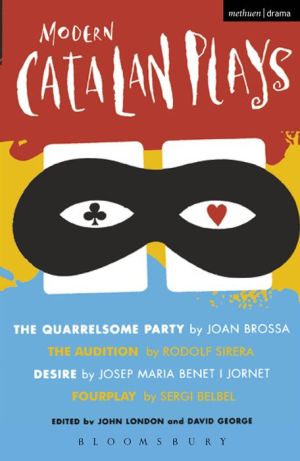Modern Catalan Plays: The Quarrelsome Party; The Audition; Desire; Fourplay