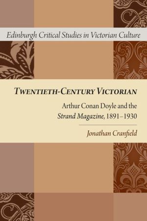 Twentieth-Century Victorian: Arthur Conan Doyle and the 'Strand Magazine', 1899-1930