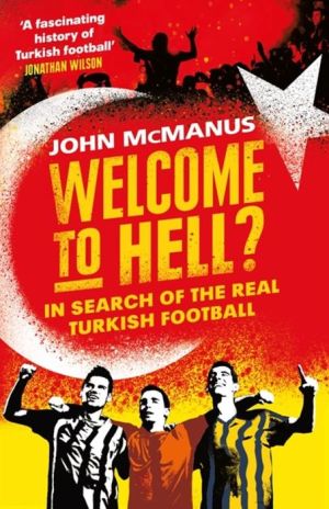 Welcome to Hell?: In Search of the Real Turkish Football