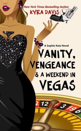 Vanity, Vengeance And A Weekend In Vegas: A Sophie Katz Mystery Kyra Davis