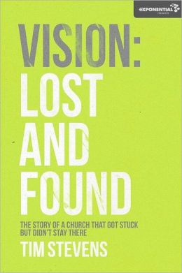 Vision: Lost and Found: The Story Of A Church That Got Stuck but Didn't Stay There Tim Stevens