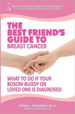 The Best Friend's Guide to Breast Cancer: What to Do If Your Bosom Buddy or Loved One Is Diagnosed