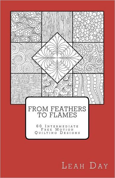 From Feathers to Flames: 60 Intermediate Free Motion Quilting Designs
