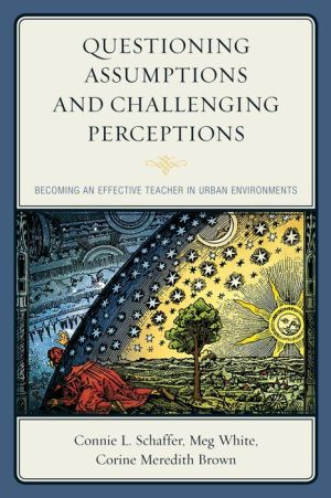 Questioning Assumptions and Changing Perceptions: Becoming an Effective Teacher in Urban Environments