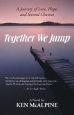 Book Cover Image. Title: Together We Jump:  A Journey of Love, Hope and Second Chances, Author: Ken McAlpine