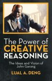 Book Cover Image. Title: The Power of Creative Reasoning:  The Ideas and Vision of John Garang, Author: Lual A. Deng
