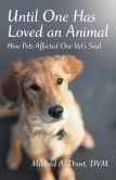 Book Cover Image. Title: Until One Has Loved an Animal:  How Pets Affected One Vet's Soul, Author: Mildred A. Drost DVM
