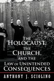 Book Cover Image. Title: The Holocaust, the Church, and the Law of Unintended Consequences:  How Christian Anti-Judaism Spawned Nazi Anti-Semitism, Author: Anthony J. Sciolino