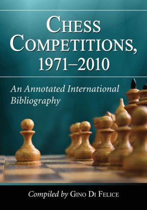 Chess Competitions, 1971-2010: An Annotated International Bibliography