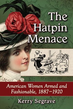 The Hatpin Menace: American Women Armed and Fashionable, 1887-1920