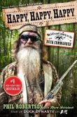 Book Cover Image. Title: Happy, Happy, Happy:  My Life and Legacy as the Duck Commander, Author: Phil Robertson