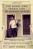 Book Cover Image. Title: The Short and Tragic Life of Robert Peace:  A Brilliant Young Man Who Left Newark for the Ivy League, Author: Jeff Hobbs