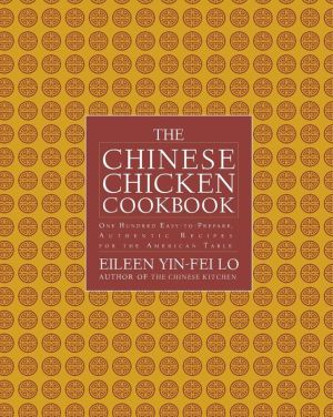 The Chinese Chicken Cookbook: 100 Easy-to-Prepare, Authentic Recipes for the Ame