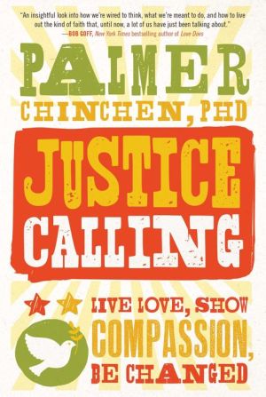 Justice Calling: Live, Love, Show Compassion, Be Changed