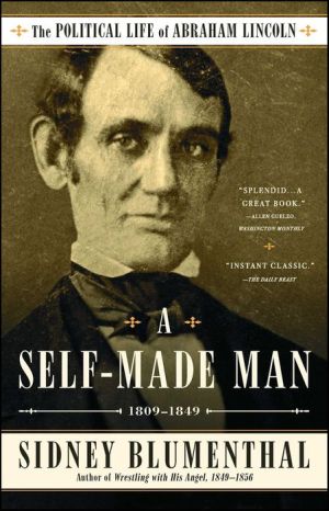 A Self-Made Man: The Political Life of Abraham Lincoln, 1809 - 1849