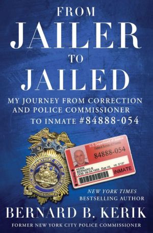From Jailer to Jailed: My Journey from Correction and Police Commissioner to Inmate #84888-054