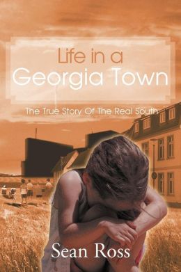 Life in a Georgia Town: The True Story of the Real South Sean Ross
