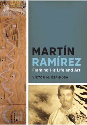 Martín Ramírez: Framing His Life and Art