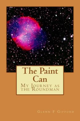 The Paint Can: My journey as the Roundman Mr. Glenn F Gifford