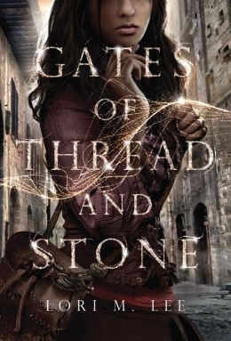 Gates of Thread and Stone - Lori M. Lee