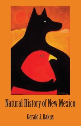 Natural History of New Mexico Gerald J Bakus
