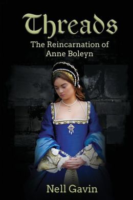 Threads: The Reincarnation of Anne Boleyn Nell Gavin