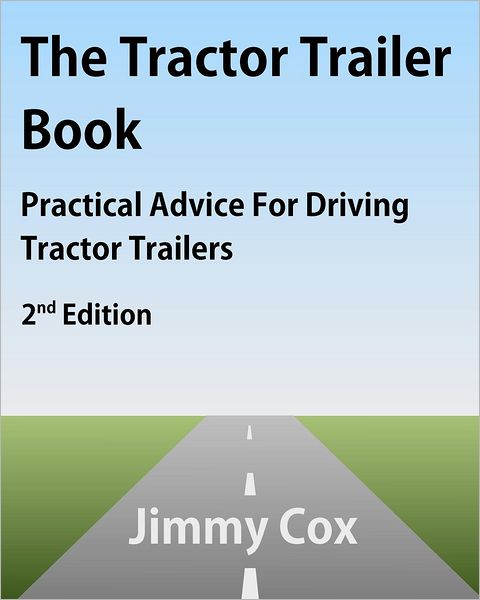 The Tractor Trailer Book: Practical Advice for Driving Tractor Trailers 2nd Edition