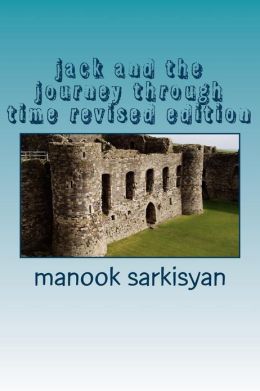 jack and the journey through time revised edition manook sarkisyan