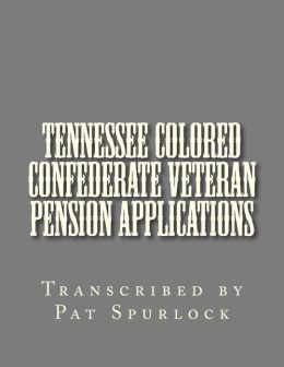 Tennessee Colored Confederate Veteran Pension Applications Pat Spurlock