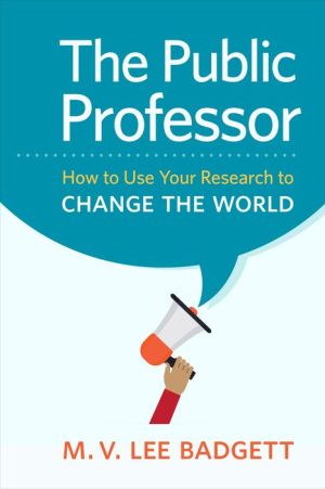 The Public Professor: How to Use Your Research to Change the World