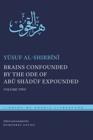 Brains Confounded by the Ode of Abu Shaduf Expounded: Volume Two