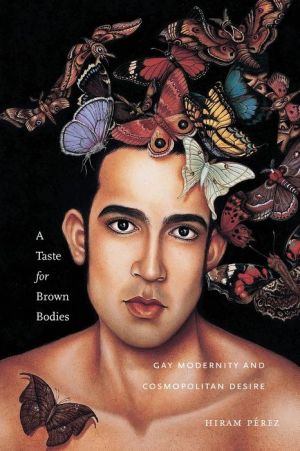 A Taste for Brown Bodies: Gay Modernity and Cosmopolitan Desire
