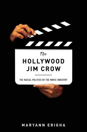 The Hollywood Jim Crow: The Racial Politics of the Movie Industry