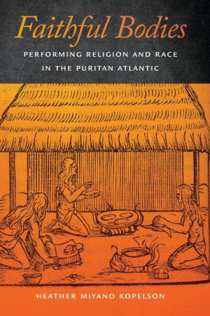 Faithful Bodies: Performing Religion and Race in the Puritan Atlantic