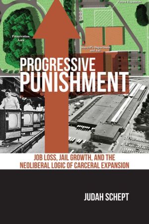 Progressive Punishment: Job Loss, Jail Growth and the Neoliberal Logic of Carceral Expansion